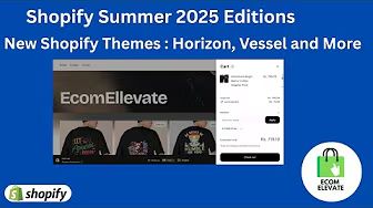 Shopify Summer 2025 Editions | New Shopify Themes : Horizon, Vessel and More